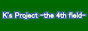 K's Project -the 4th field-
