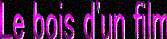 Le bois d'un film